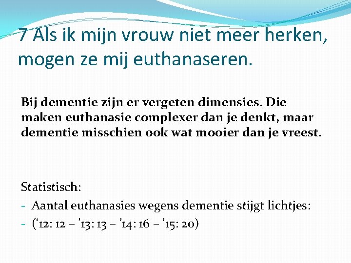 7 Als ik mijn vrouw niet meer herken, mogen ze mij euthanaseren. Bij dementie