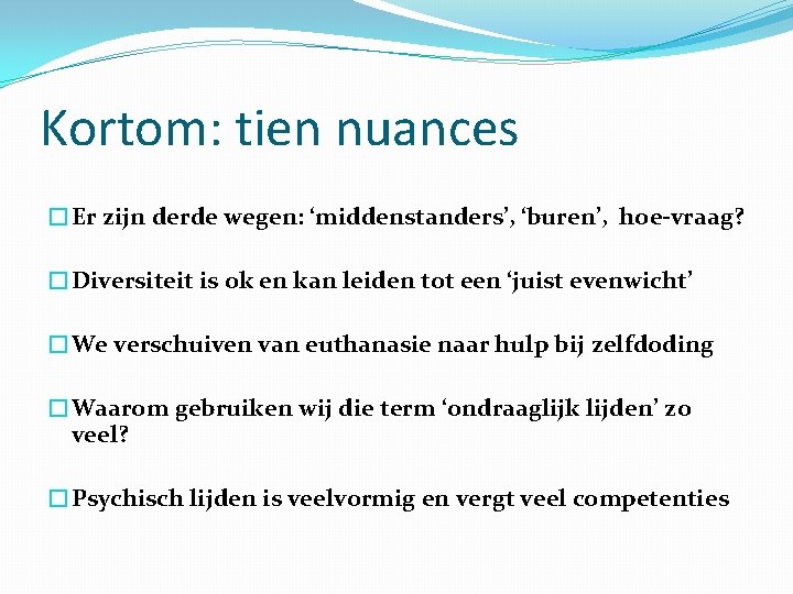 Kortom: tien nuances �Er zijn derde wegen: ‘middenstanders’, ‘buren’, hoe-vraag? �Diversiteit is ok en