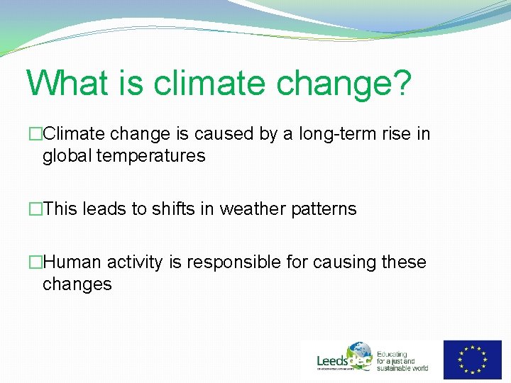 What is climate change? �Climate change is caused by a long-term rise in global