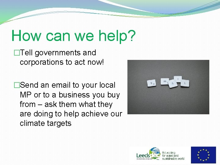 How can we help? �Tell governments and corporations to act now! �Send an email