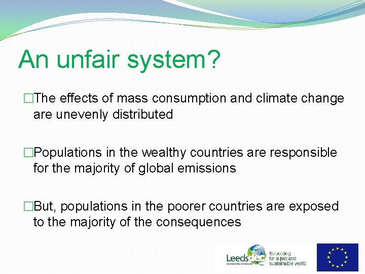 An unfair system? �The effects of mass consumption and climate change are unevenly distributed