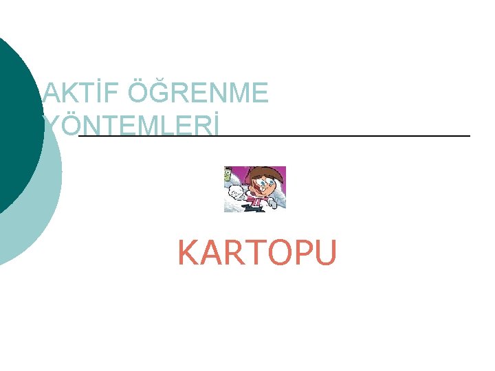 AKTİF ÖĞRENME YÖNTEMLERİ KARTOPU 