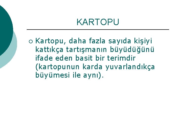 KARTOPU ¡ Kartopu, daha fazla sayıda kişiyi kattıkça tartışmanın büyüdüğünü ifade eden basit bir