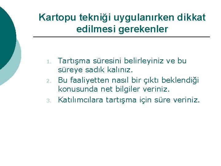 Kartopu tekniği uygulanırken dikkat edilmesi gerekenler 1. 2. 3. Tartışma süresini belirleyiniz ve bu