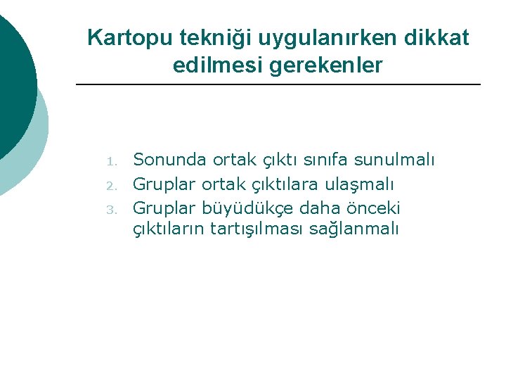 Kartopu tekniği uygulanırken dikkat edilmesi gerekenler 1. 2. 3. Sonunda ortak çıktı sınıfa sunulmalı