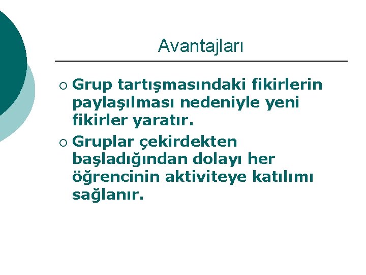 Avantajları Grup tartışmasındaki fikirlerin paylaşılması nedeniyle yeni fikirler yaratır. ¡ Gruplar çekirdekten başladığından dolayı