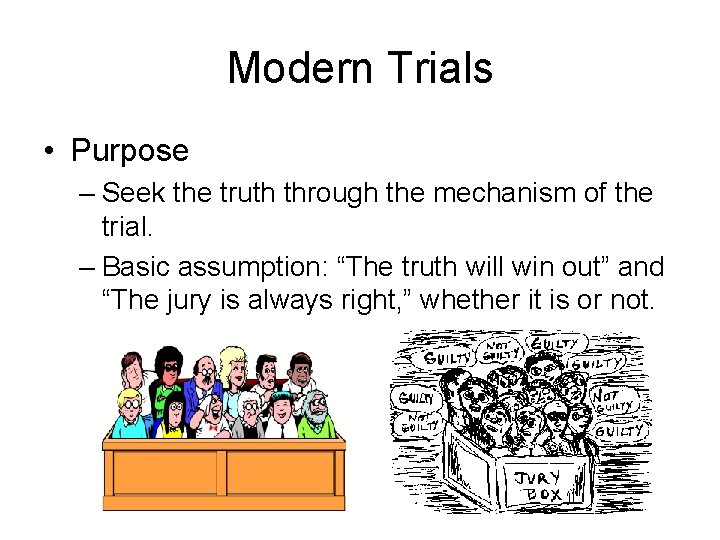 Modern Trials • Purpose – Seek the truth through the mechanism of the trial.