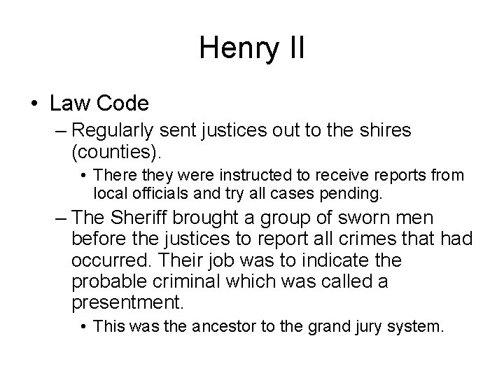 Henry II • Law Code – Regularly sent justices out to the shires (counties).