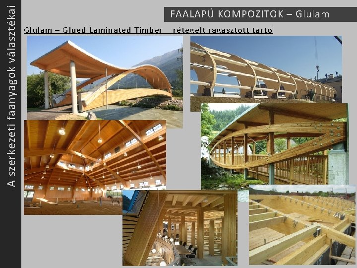 A szerkezeti faanyagok választékai FAALAPÚ KOMPOZITOK – Glulam – Glued Laminated Timber rétegelt ragasztott