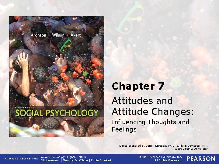 Chapter 7 Attitudes and Attitude Changes: Influencing Thoughts and Feelings Slides prepared by Jo.