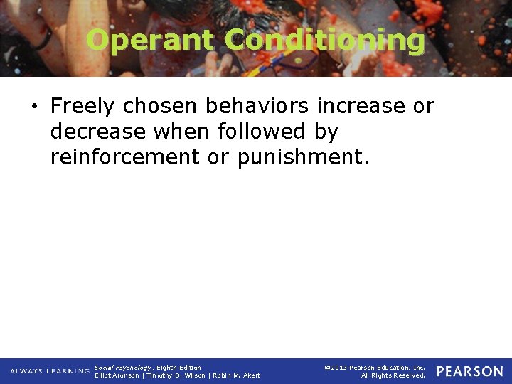 Operant Conditioning • Freely chosen behaviors increase or decrease when followed by reinforcement or