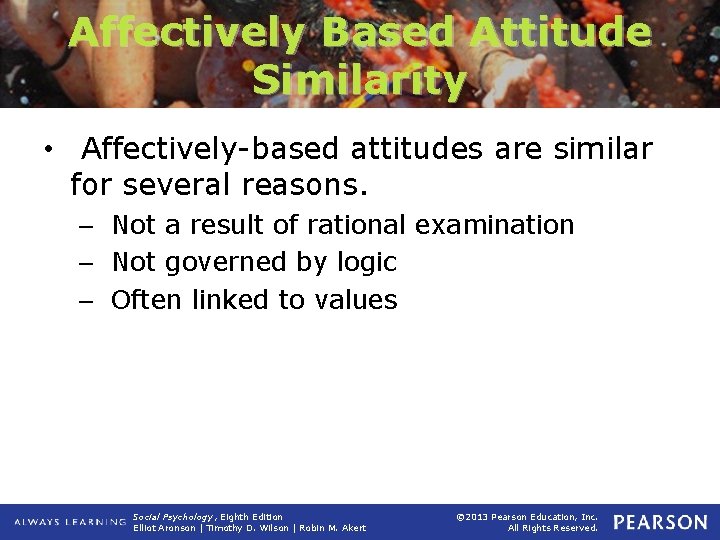 Affectively Based Attitude Similarity • Affectively-based attitudes are similar for several reasons. – Not