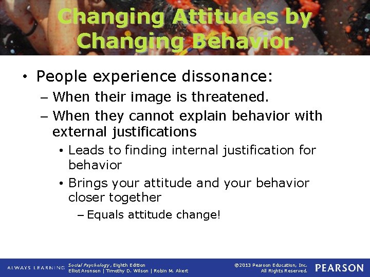 Changing Attitudes by Changing Behavior • People experience dissonance: – When their image is
