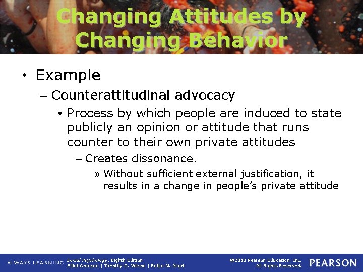 Changing Attitudes by Changing Behavior • Example – Counterattitudinal advocacy • Process by which