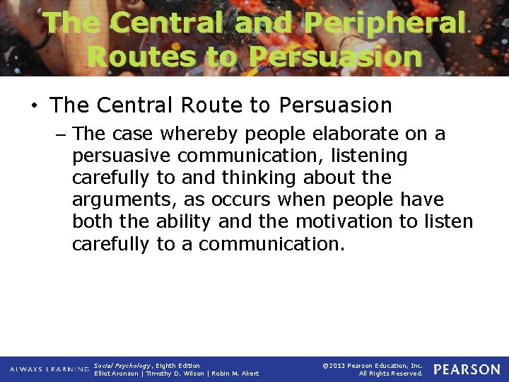 The Central and Peripheral Routes to Persuasion • The Central Route to Persuasion –