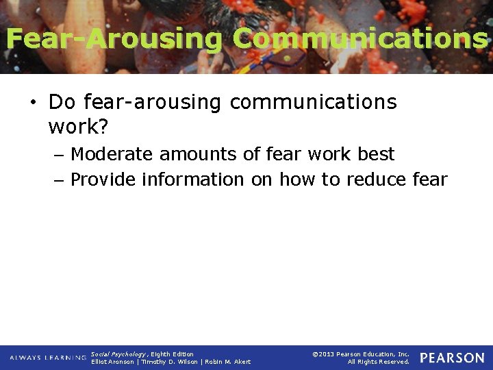 Fear-Arousing Communications • Do fear-arousing communications work? – Moderate amounts of fear work best