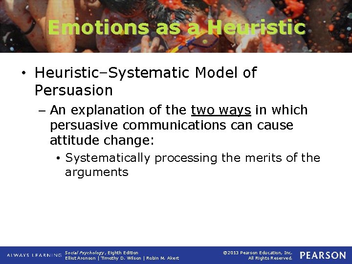 Emotions as a Heuristic • Heuristic–Systematic Model of Persuasion – An explanation of the