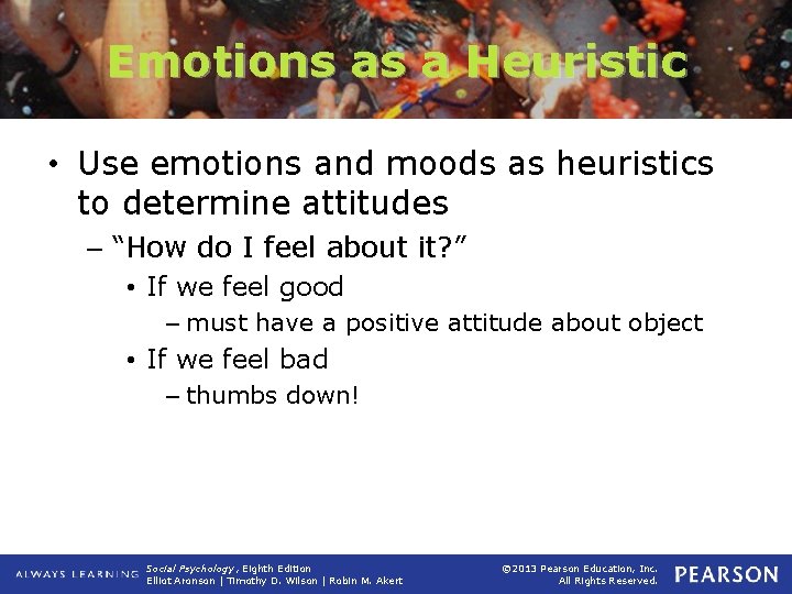 Emotions as a Heuristic • Use emotions and moods as heuristics to determine attitudes