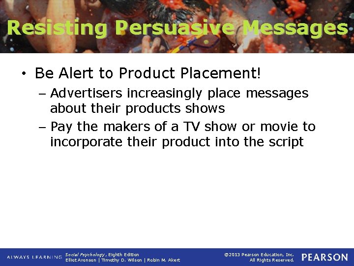 Resisting Persuasive Messages • Be Alert to Product Placement! – Advertisers increasingly place messages