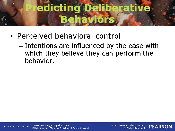 Predicting Deliberative Behaviors • Perceived behavioral control – Intentions are influenced by the ease