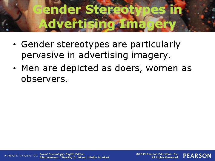 Gender Stereotypes in Advertising Imagery • Gender stereotypes are particularly pervasive in advertising imagery.