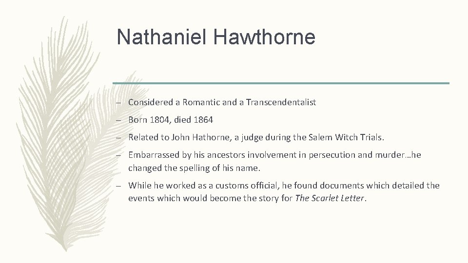 Nathaniel Hawthorne – Considered a Romantic and a Transcendentalist – Born 1804, died 1864