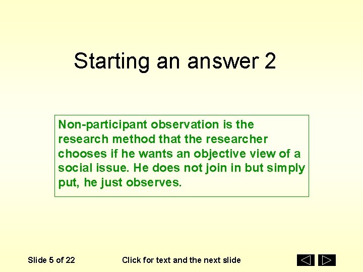 Starting an answer 2 Non-participant observation is the research method that the researcher chooses
