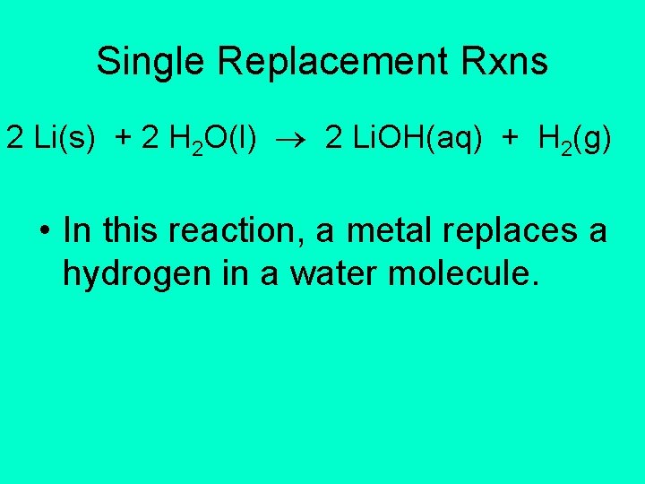 Single Replacement Rxns 2 Li(s) + 2 H 2 O(l) 2 Li. OH(aq) +