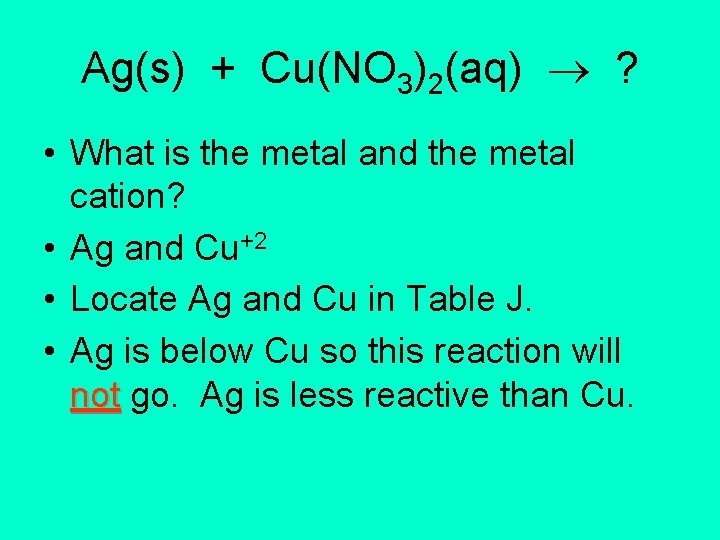 Ag(s) + Cu(NO 3)2(aq) ? • What is the metal and the metal cation?