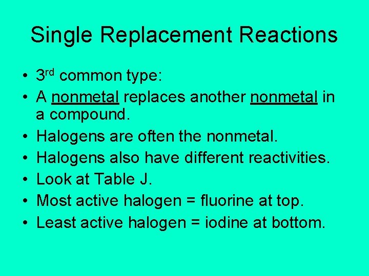 Single Replacement Reactions • 3 rd common type: • A nonmetal replaces another nonmetal