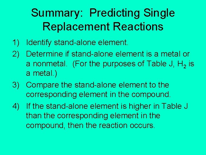 Summary: Predicting Single Replacement Reactions 1) Identify stand-alone element. 2) Determine if stand-alone element