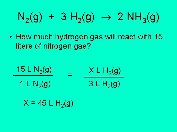 N 2(g) + 3 H 2(g) 2 NH 3(g) • How much hydrogen gas