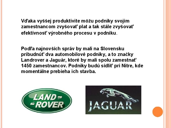 Vďaka vyššej produktivite môžu podniky svojim zamestnancom zvyšovať plat a tak stále zvyšovať efektívnosť