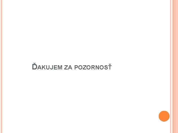 ĎAKUJEM ZA POZORNOSŤ 