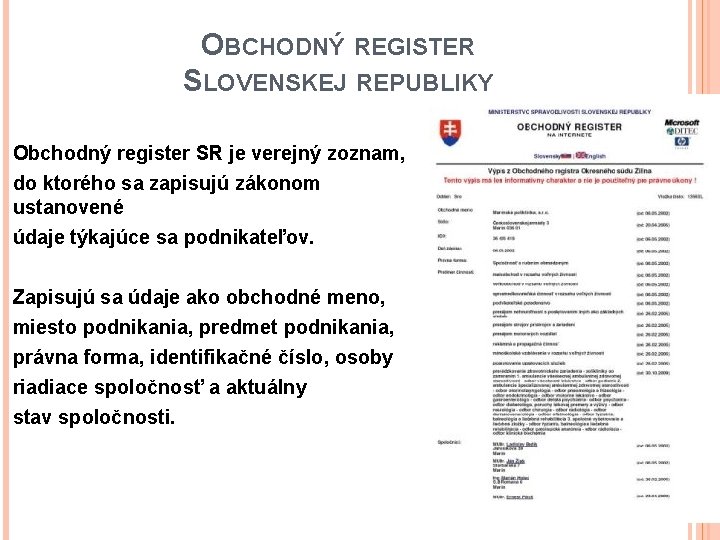 OBCHODNÝ REGISTER SLOVENSKEJ REPUBLIKY Obchodný register SR je verejný zoznam, do ktorého sa zapisujú