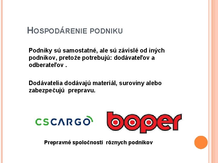 HOSPODÁRENIE PODNIKU Podniky sú samostatné, ale sú závislé od iných podnikov, pretože potrebujú: dodávateľov