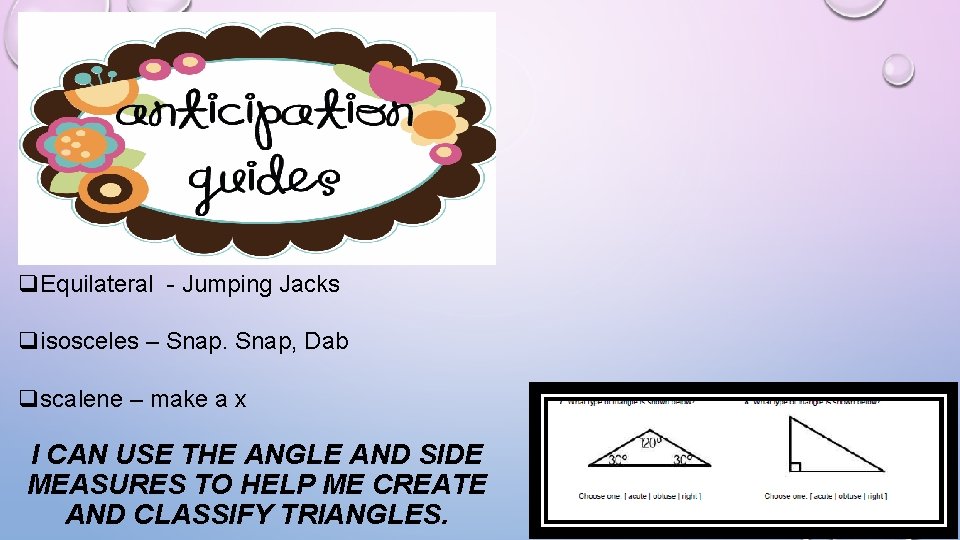 q. Equilateral - Jumping Jacks qisosceles – Snap, Dab qscalene – make a x q. Equilateral - Jumping Jacks qisosceles – Snap, Dab qscalene – make a x