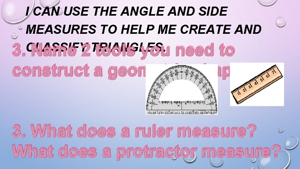 I CAN USE THE ANGLE AND SIDE MEASURES TO HELP ME CREATE AND 3. I CAN USE THE ANGLE AND SIDE MEASURES TO HELP ME CREATE AND 3.