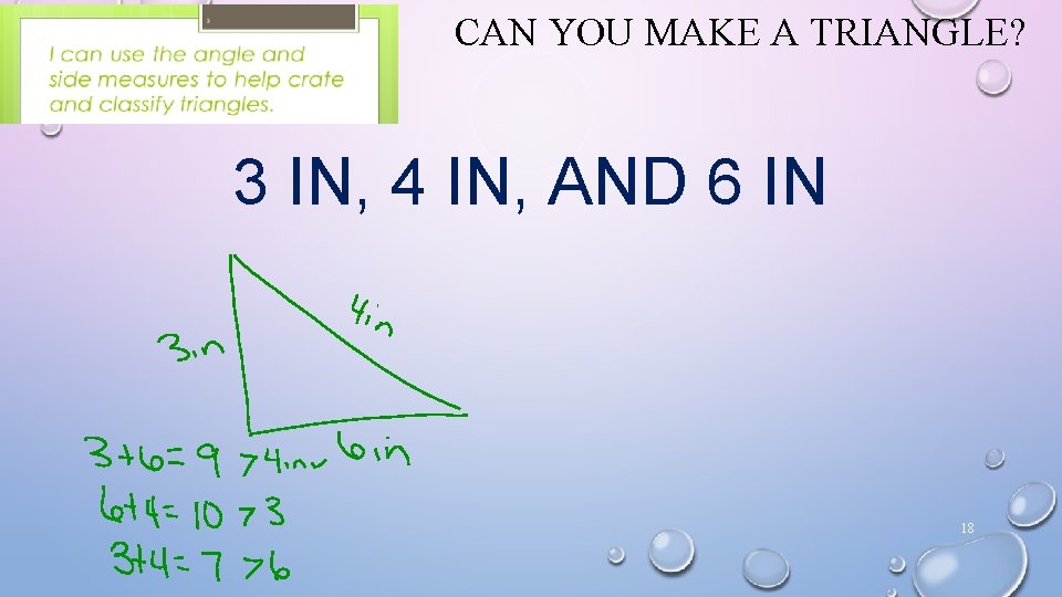 CAN YOU MAKE A TRIANGLE? 3 IN, 4 IN, AND 6 IN 18 CAN YOU MAKE A TRIANGLE? 3 IN, 4 IN, AND 6 IN 18