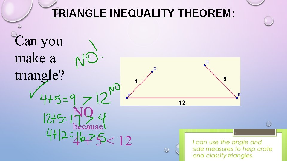 TRIANGLE INEQUALITY THEOREM: Can you make a triangle? NO because 4 + 5 < TRIANGLE INEQUALITY THEOREM: Can you make a triangle? NO because 4 + 5 <