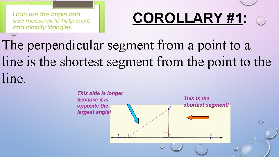 COROLLARY #1: The perpendicular segment from a point to a line is the shortest COROLLARY #1: The perpendicular segment from a point to a line is the shortest
