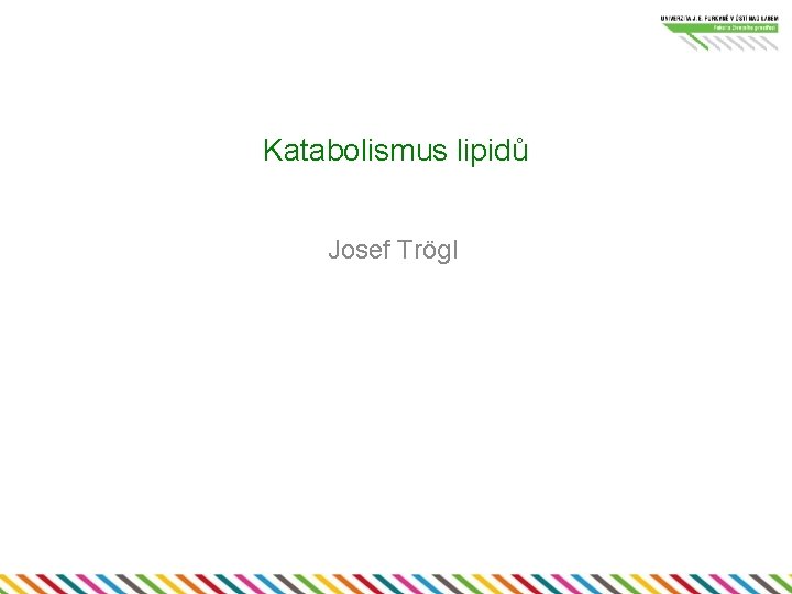Katabolismus lipidů Josef Trögl 