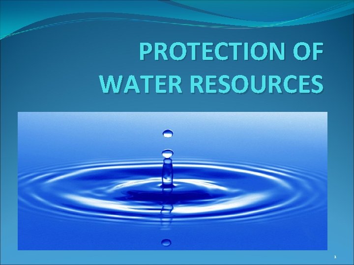 PROTECTION OF WATER RESOURCES 1 