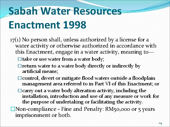 Sabah Water Resources Enactment 1998 17(1) No person shall, unless authorized by a license