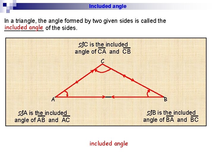 Included angle In a triangle, the angle formed by two given sides is called Included angle In a triangle, the angle formed by two given sides is called
