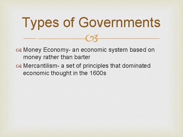 Types of Governments Money Economy- an economic system based on money rather than barter