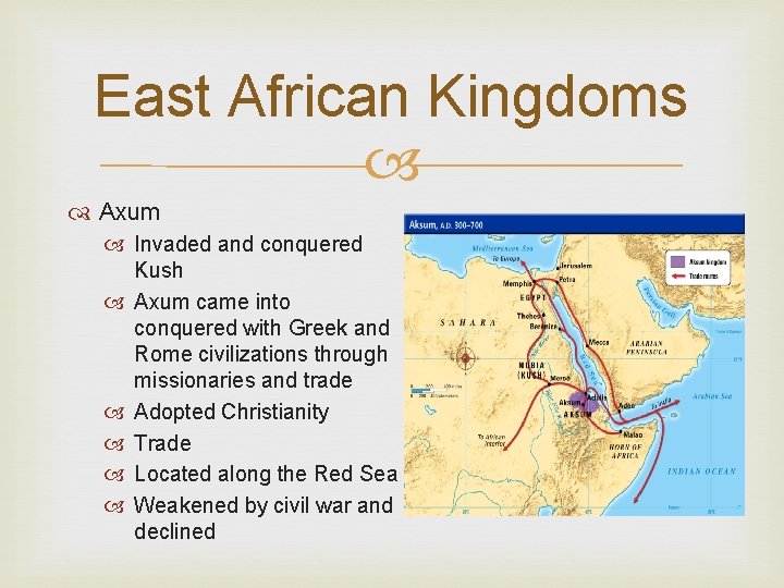East African Kingdoms Axum Invaded and conquered Kush Axum came into conquered with Greek