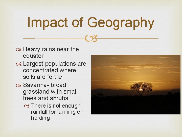 Impact of Geography Heavy rains near the equator Largest populations are concentrated where soils