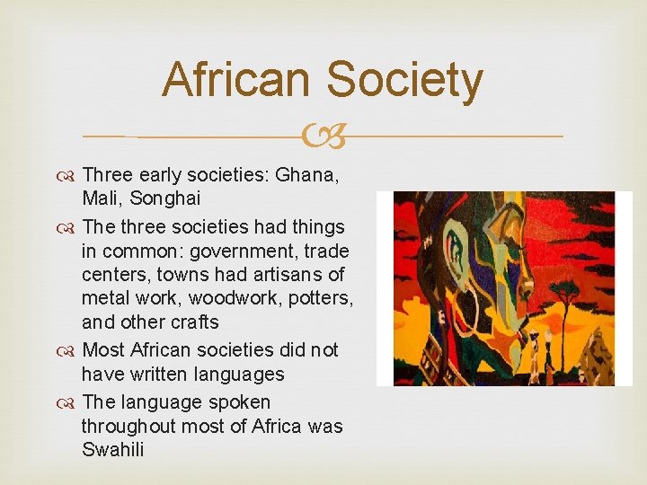 African Society Three early societies: Ghana, Mali, Songhai The three societies had things in