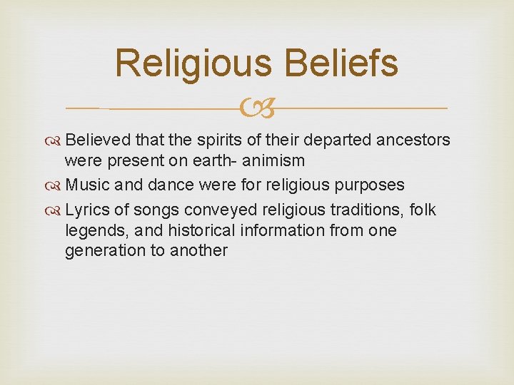 Religious Beliefs Believed that the spirits of their departed ancestors were present on earth-